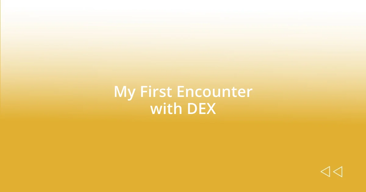 My First Encounter with DEX