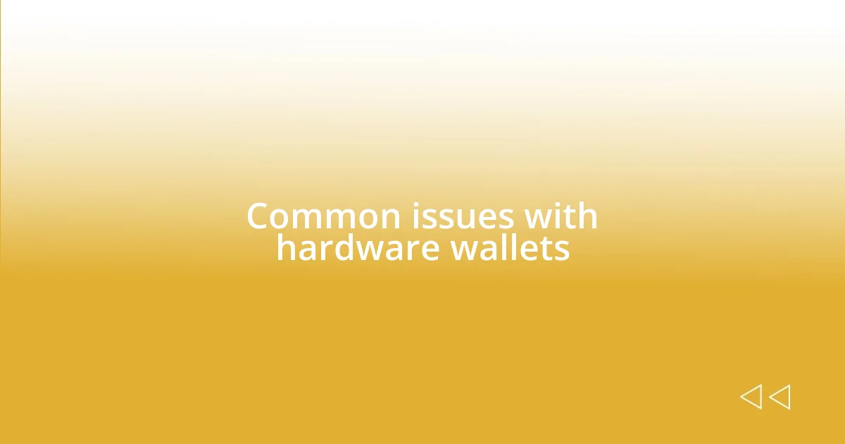 Common issues with hardware wallets