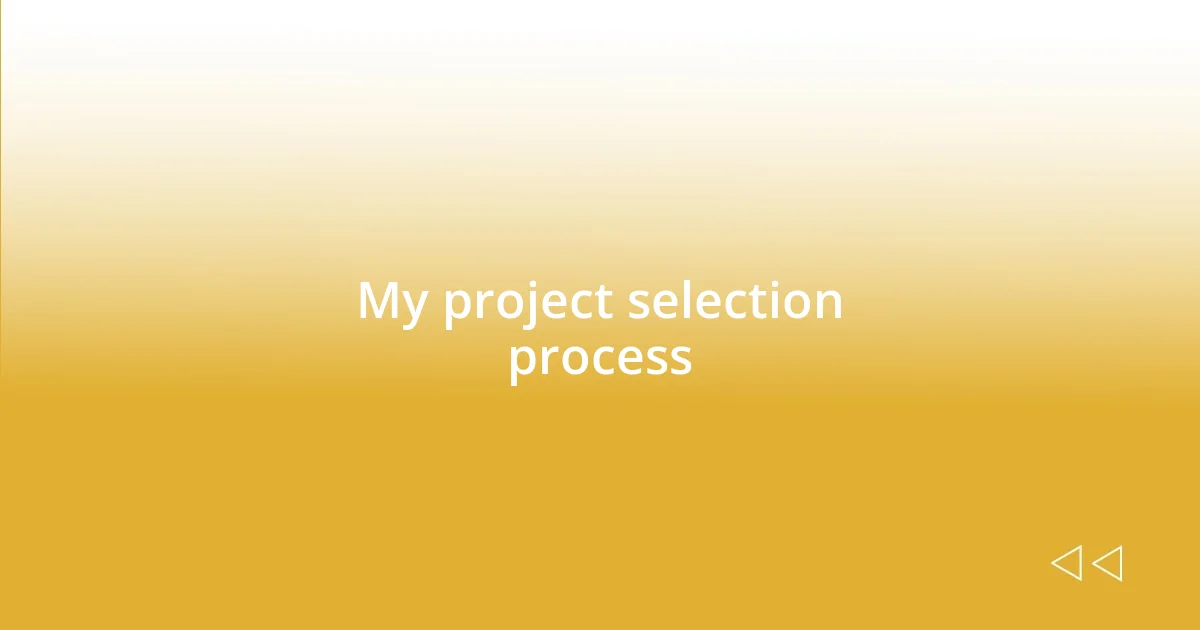 My project selection process