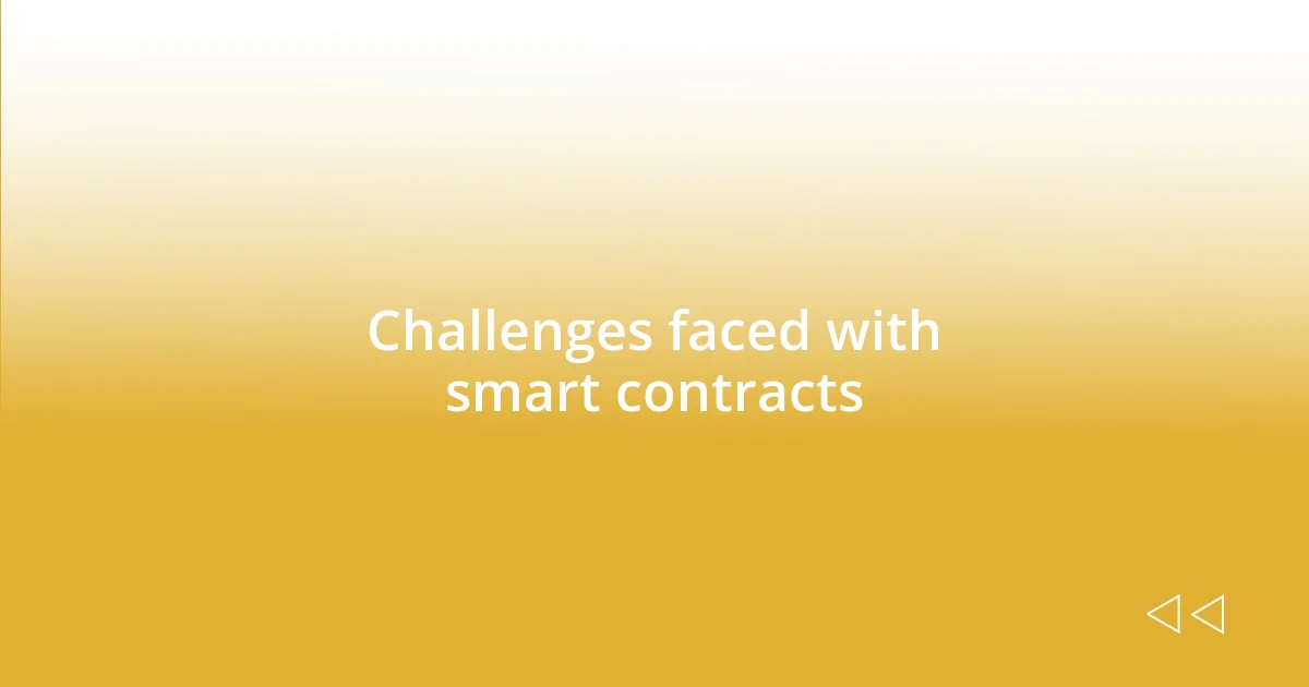 Challenges faced with smart contracts