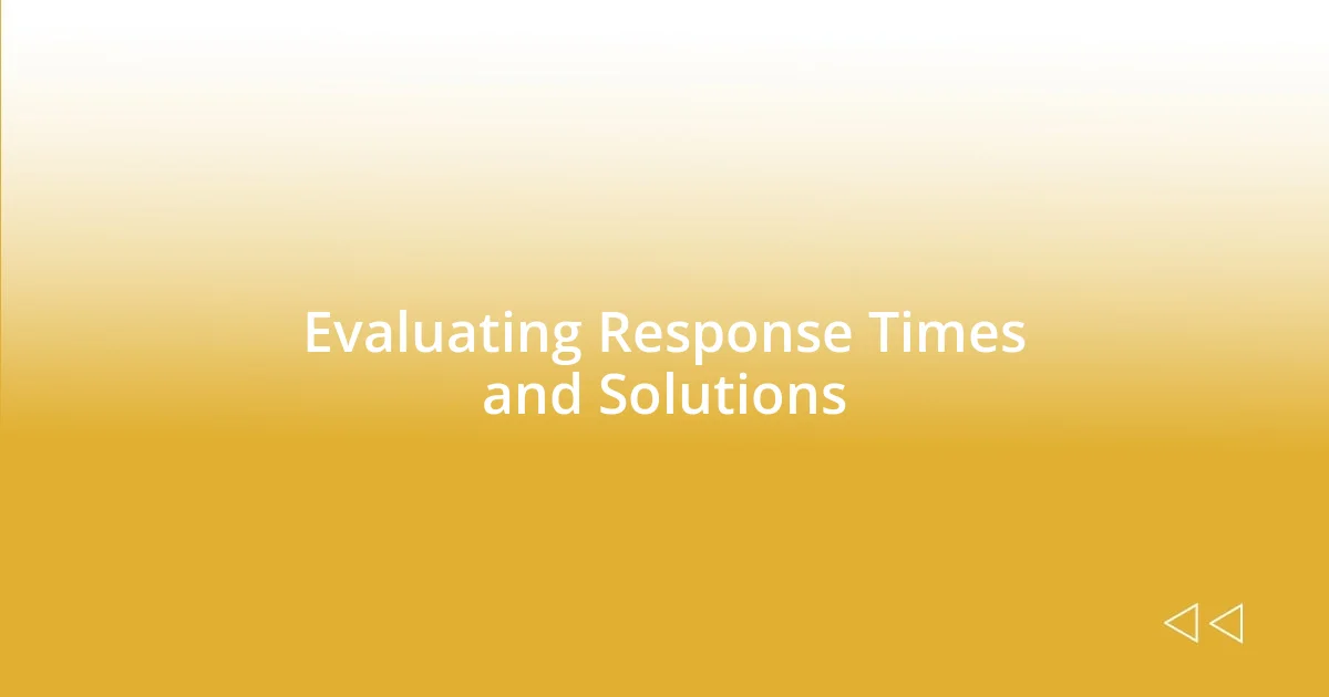 Evaluating Response Times and Solutions