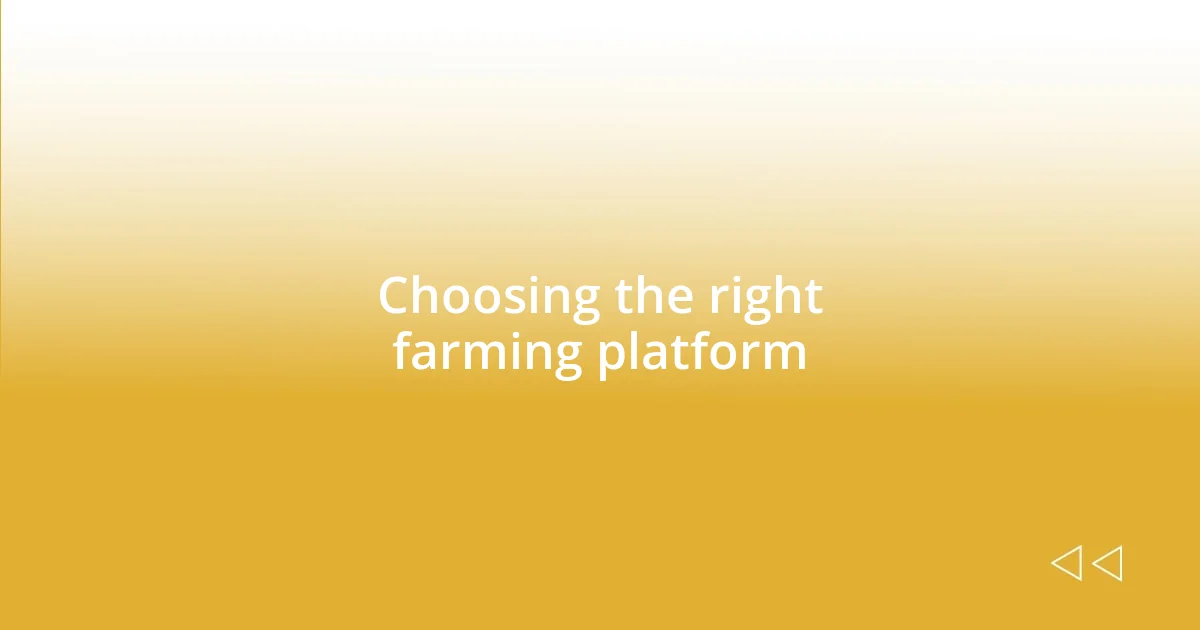 Choosing the right farming platform