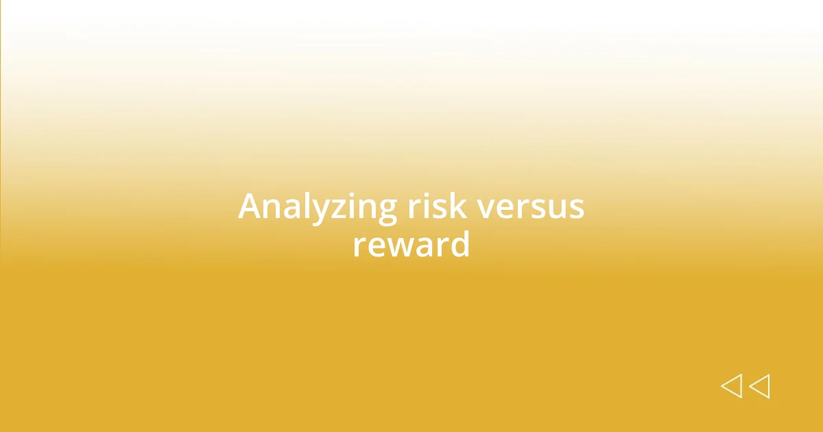 Analyzing risk versus reward