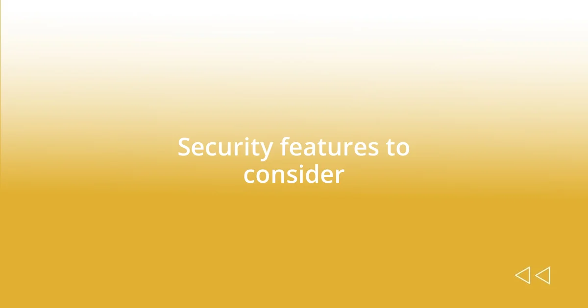 Security features to consider