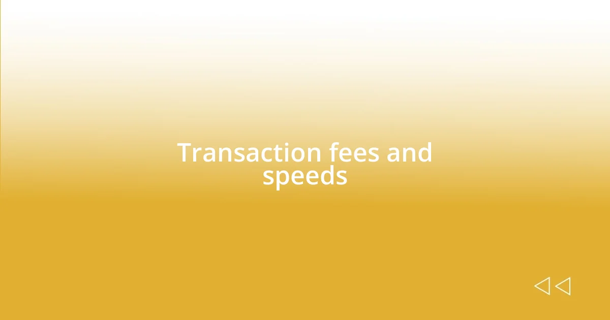 Transaction fees and speeds