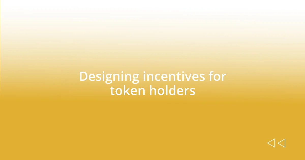 Designing incentives for token holders