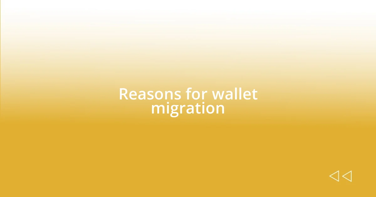 Reasons for wallet migration