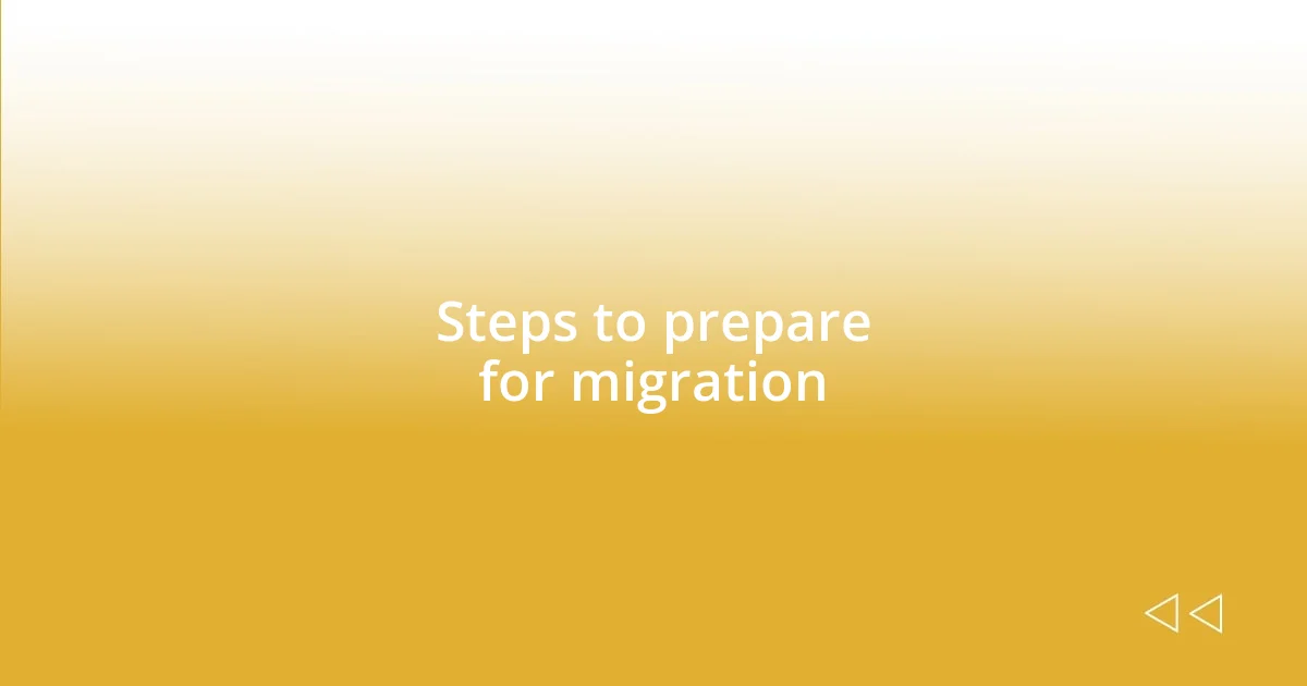 Steps to prepare for migration