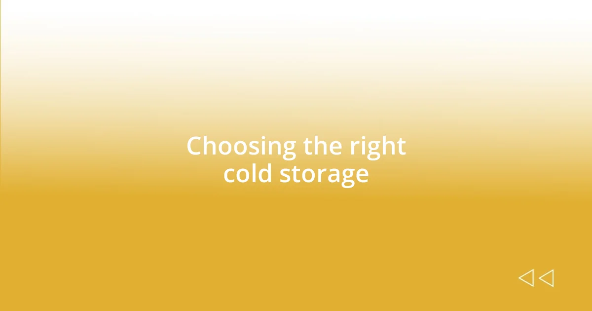 Choosing the right cold storage