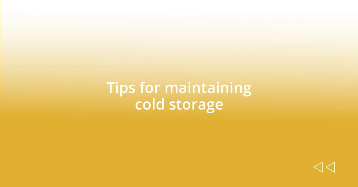 Tips for maintaining cold storage