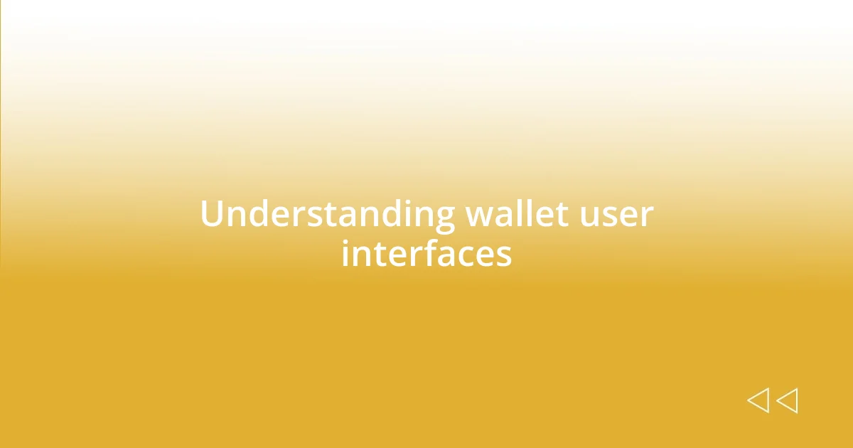 Understanding wallet user interfaces