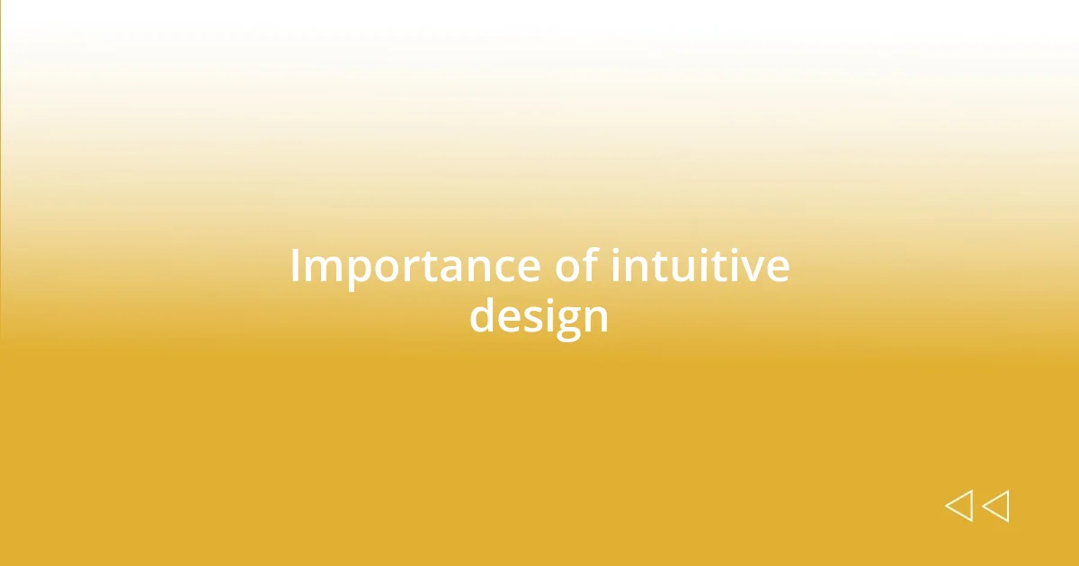 Importance of intuitive design