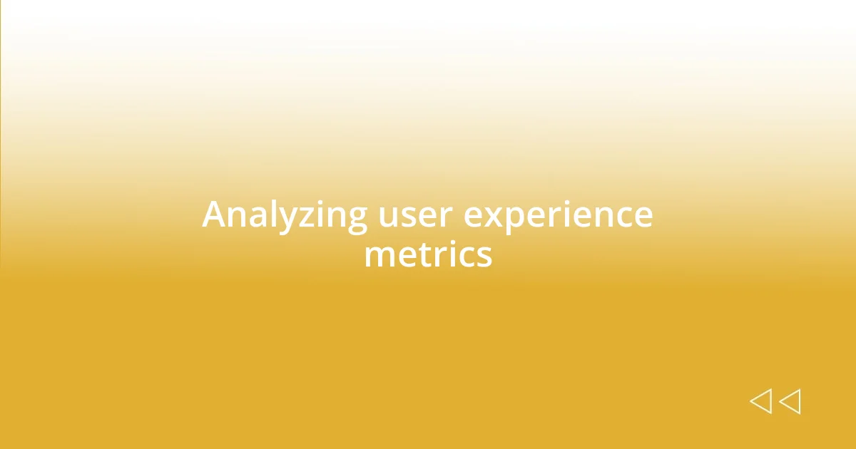 Analyzing user experience metrics