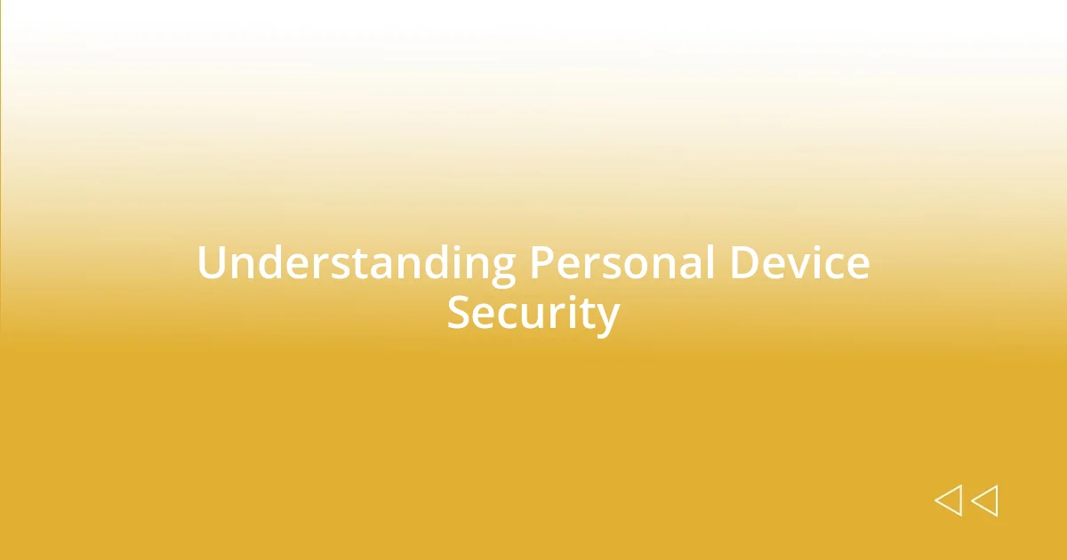 Understanding Personal Device Security