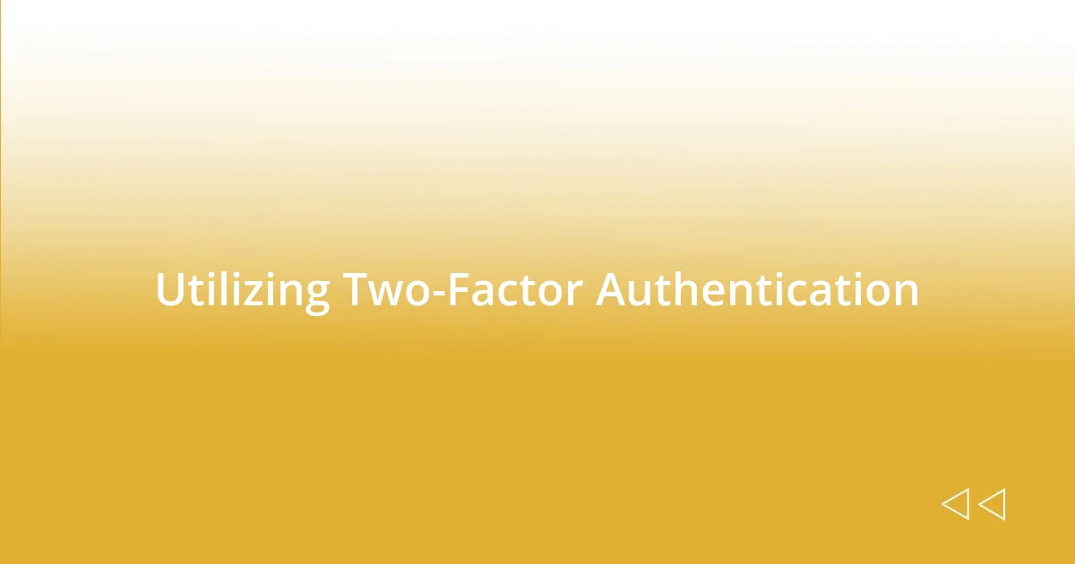 Utilizing Two-Factor Authentication