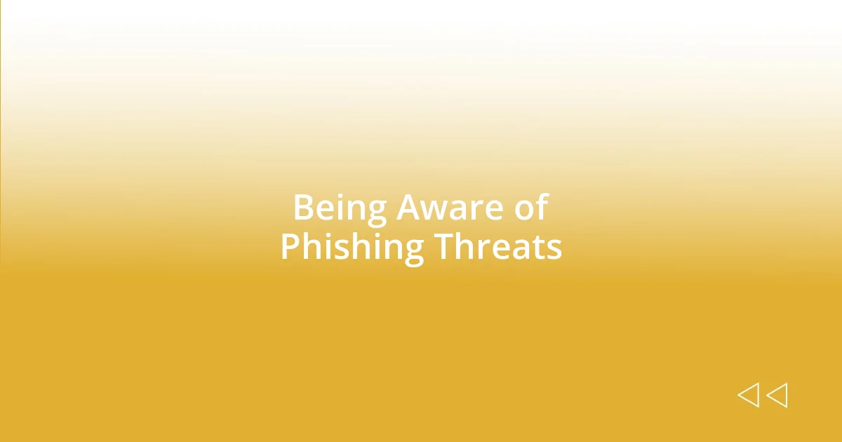 Being Aware of Phishing Threats