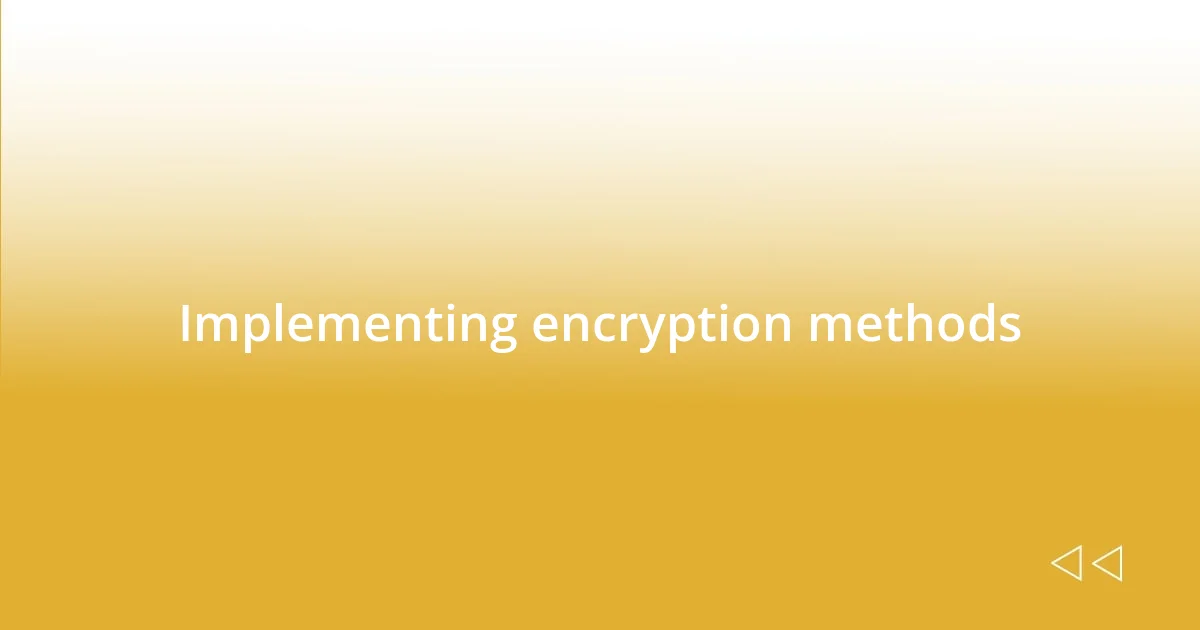 Implementing encryption methods