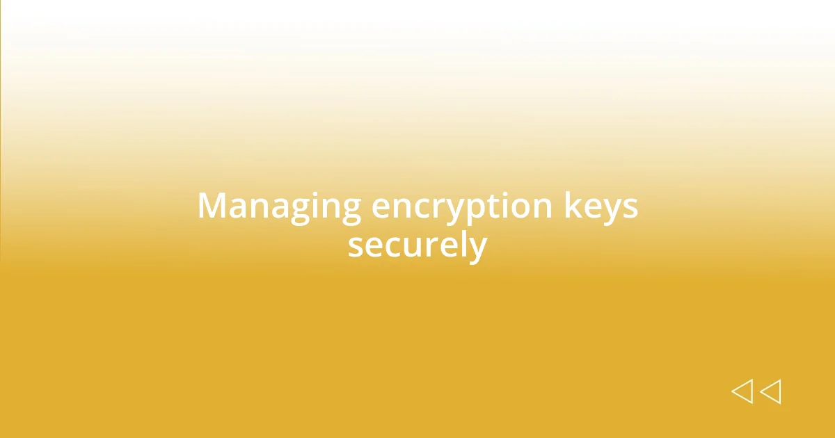 Managing encryption keys securely