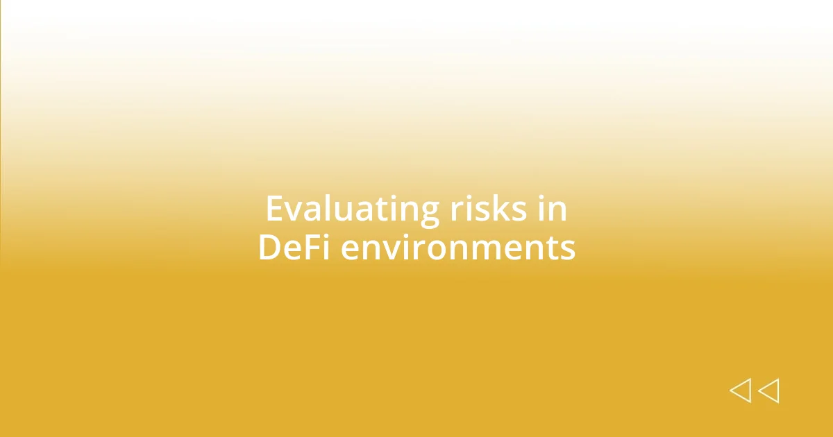 Evaluating risks in DeFi environments