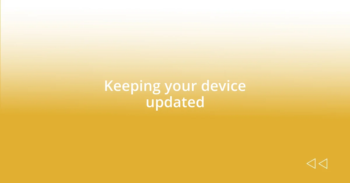 Keeping your device updated