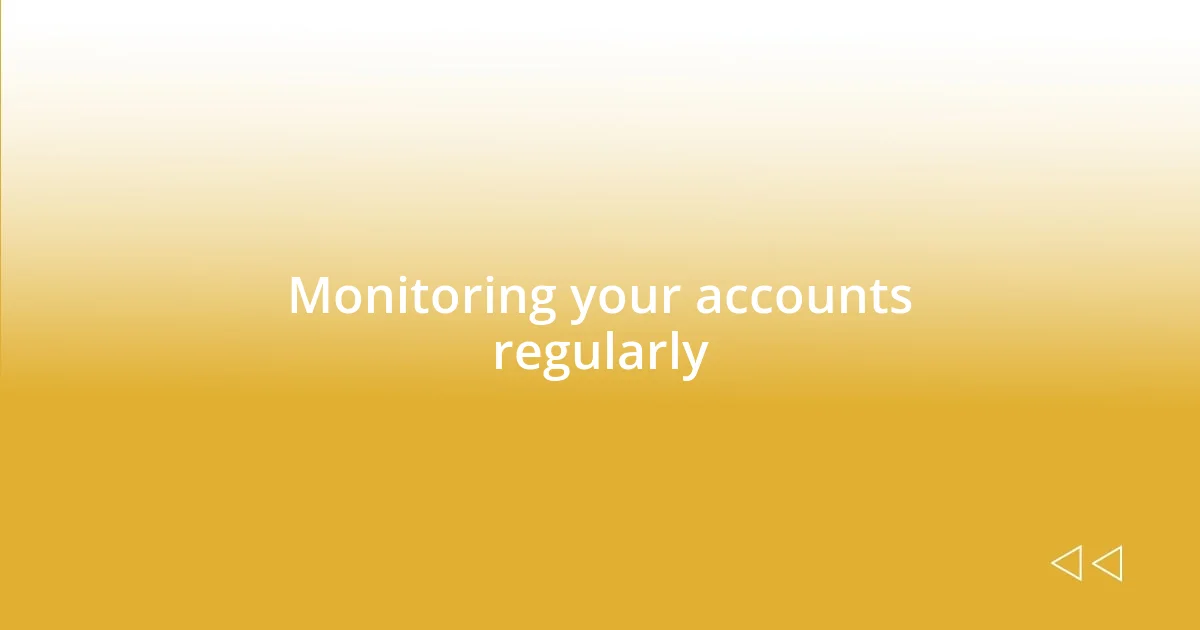 Monitoring your accounts regularly