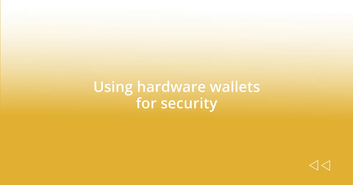 Using hardware wallets for security