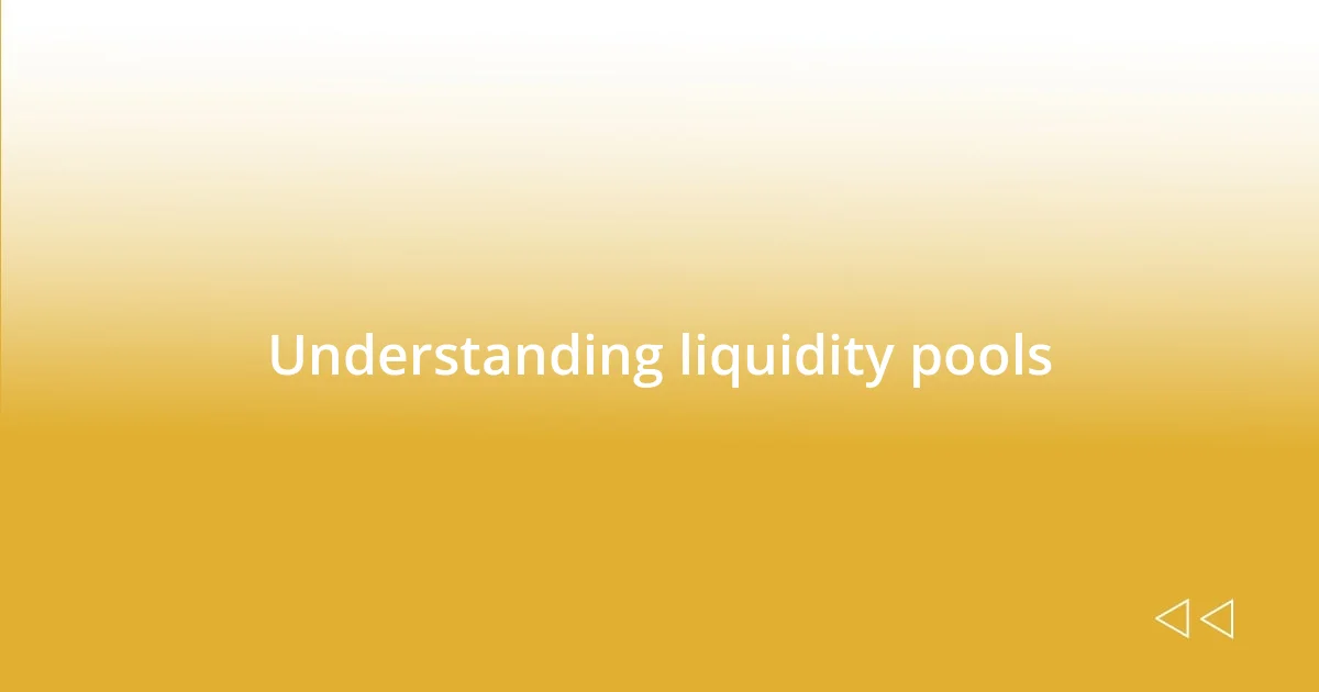 Understanding liquidity pools