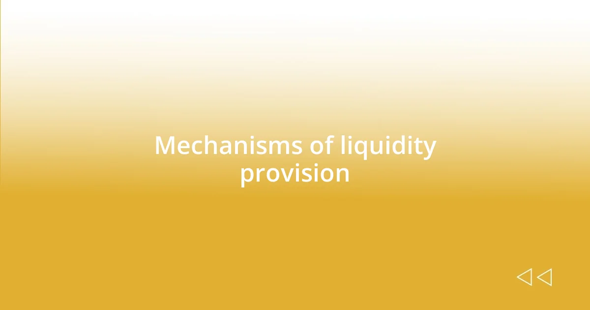 Mechanisms of liquidity provision