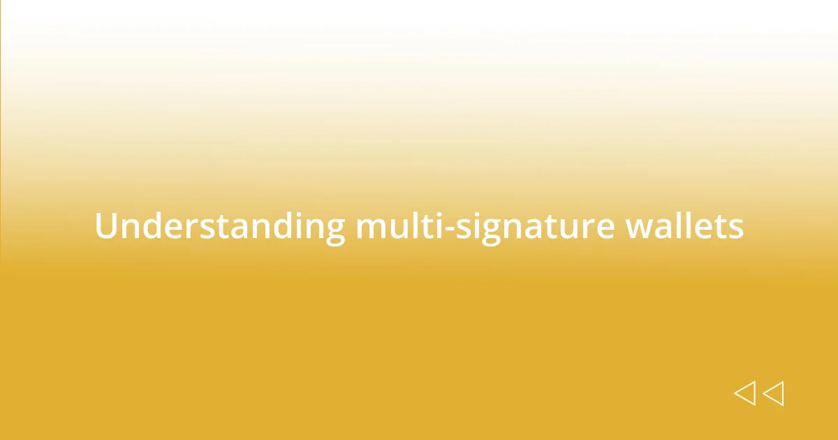 Understanding multi-signature wallets