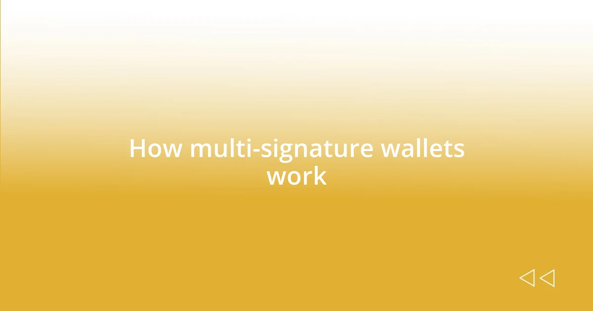 How multi-signature wallets work