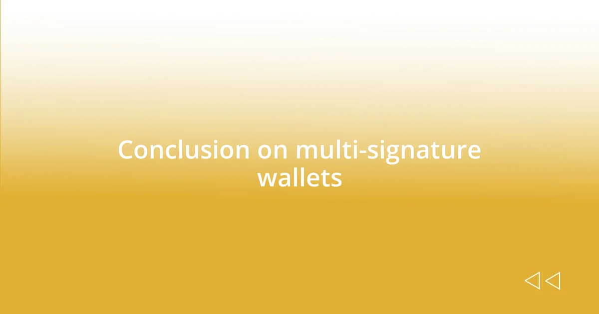 Conclusion on multi-signature wallets