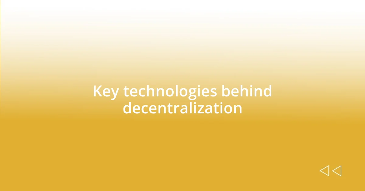 Key technologies behind decentralization