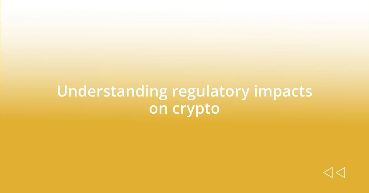 Understanding regulatory impacts on crypto