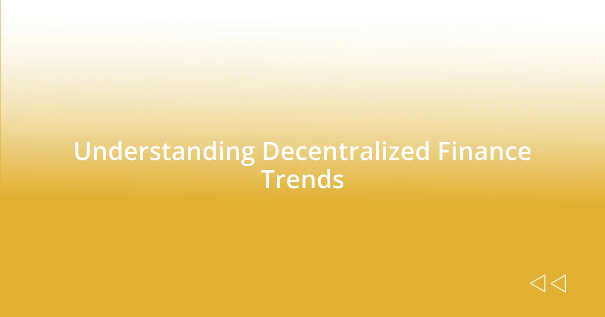 Understanding Decentralized Finance Trends