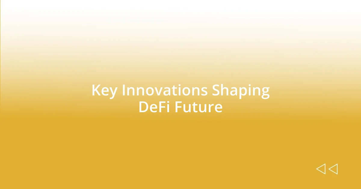 Key Innovations Shaping DeFi Future