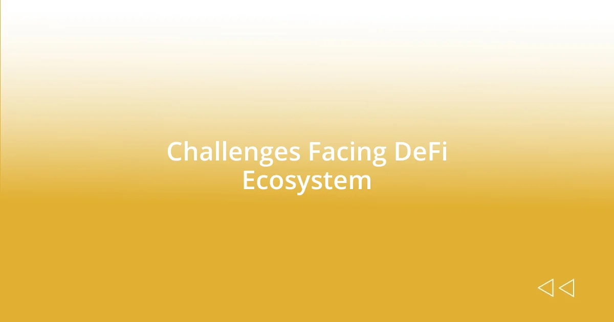 Challenges Facing DeFi Ecosystem