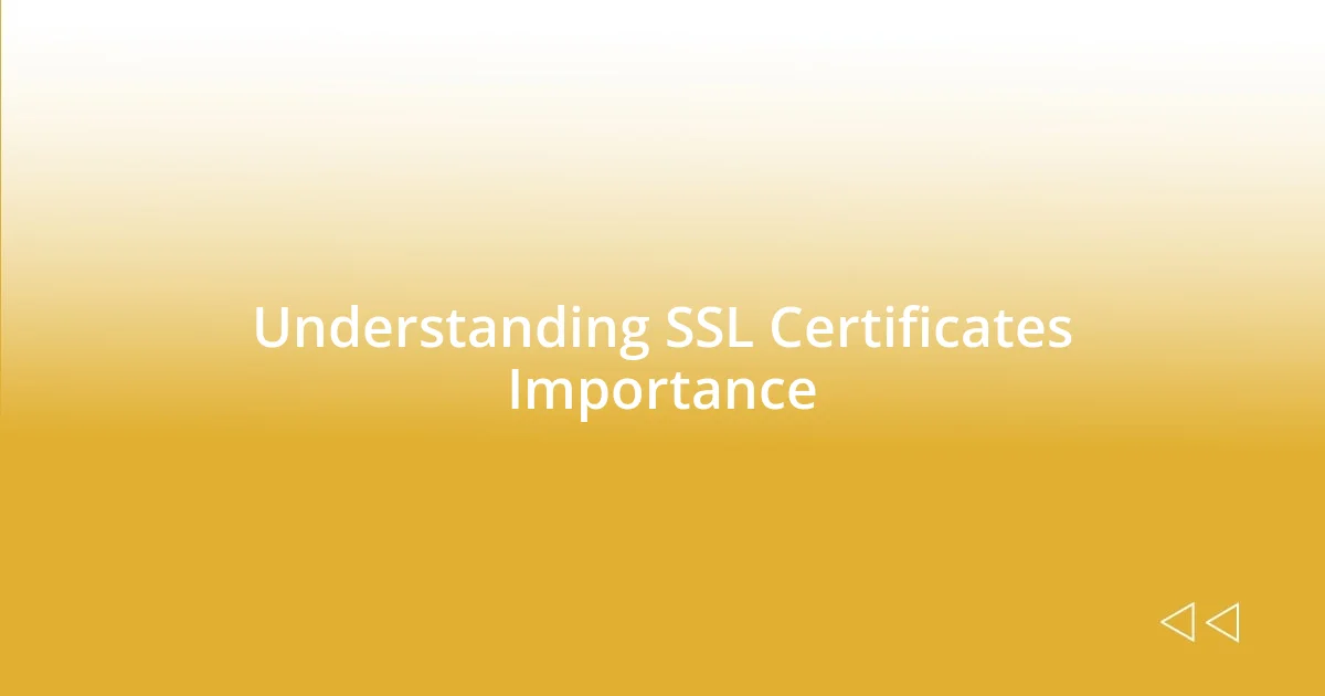 Understanding SSL Certificates Importance