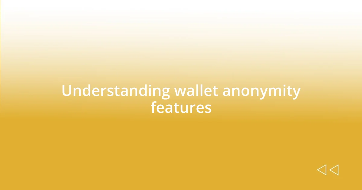 Understanding wallet anonymity features