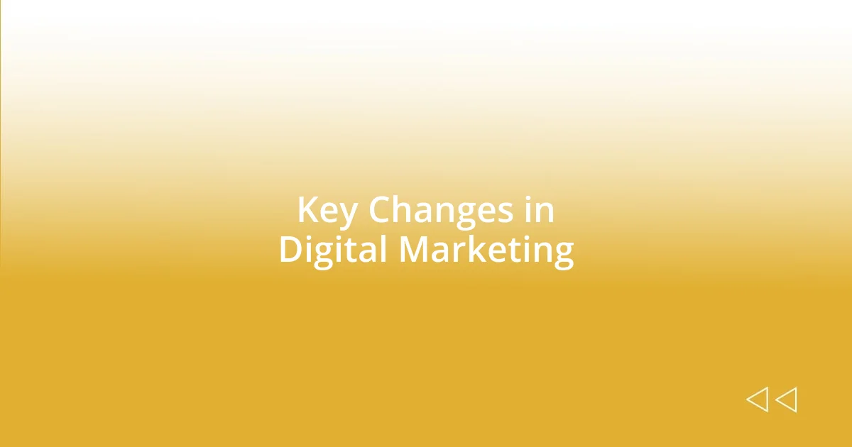 Key Changes in Digital Marketing