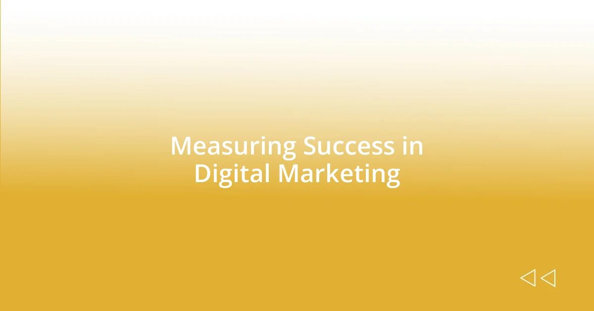 Measuring Success in Digital Marketing