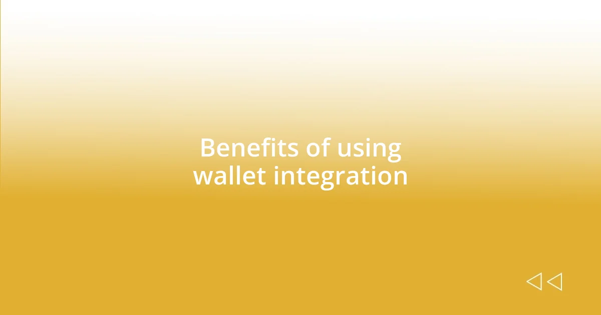 Benefits of using wallet integration