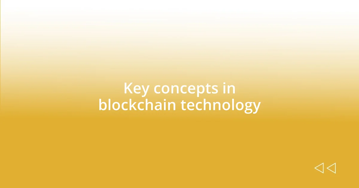 Key concepts in blockchain technology