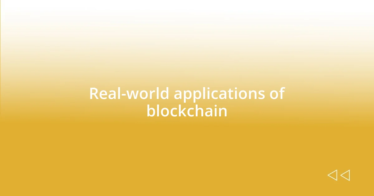 Real-world applications of blockchain