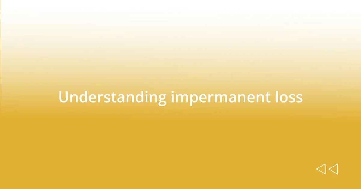 Understanding impermanent loss