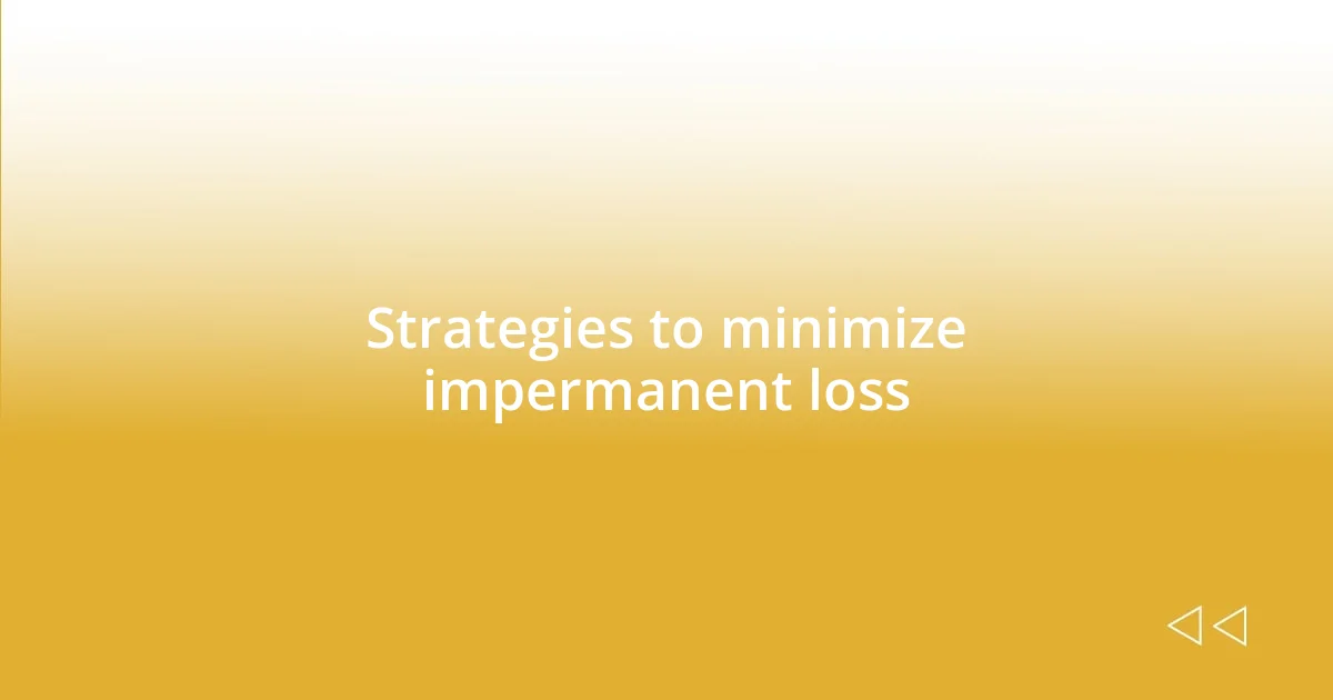 Strategies to minimize impermanent loss