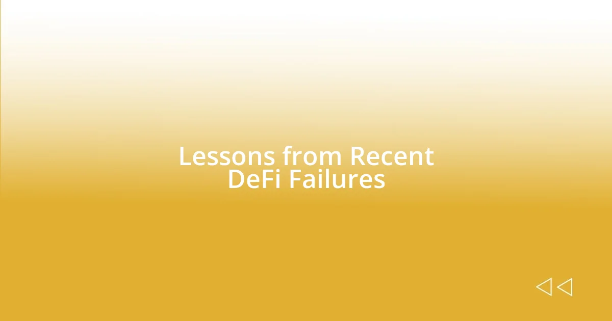 Lessons from Recent DeFi Failures