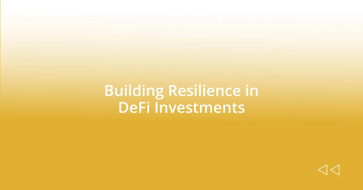 Building Resilience in DeFi Investments