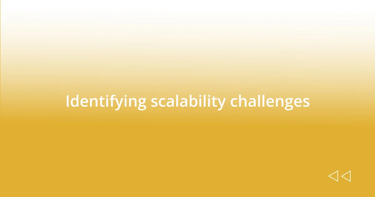 Identifying scalability challenges