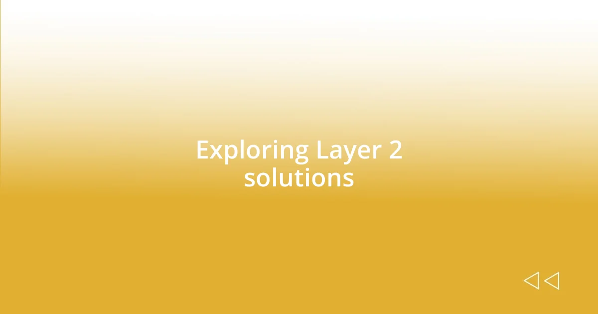 Exploring Layer 2 solutions