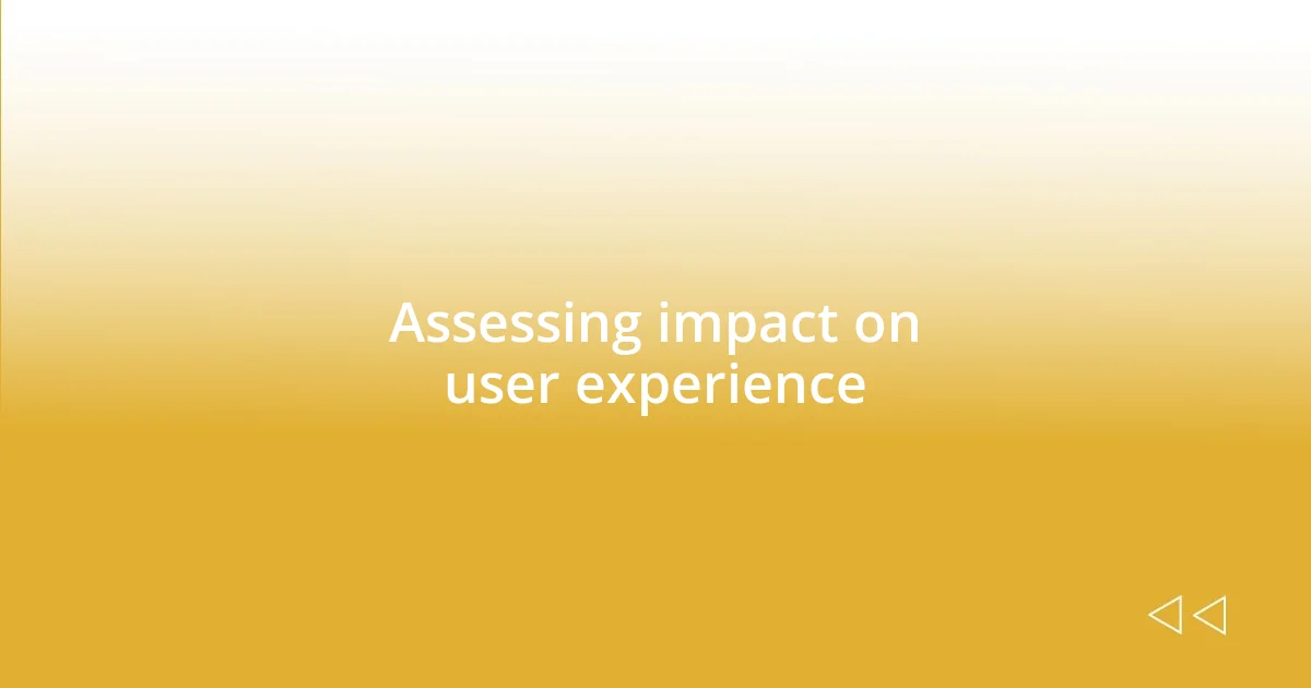 Assessing impact on user experience